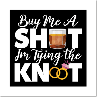 Buy Me A Shot Im Tying The Knot Gift Posters and Art